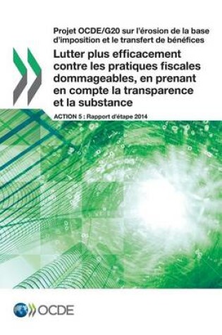 Cover of Projet OCDE/G20 sur l'�rosion de la base d'imposition et le transfert de b�n�fices Lutter plus efficacement contre les pratiques fiscales dommageables, en prenant en compte la transparence et la substance