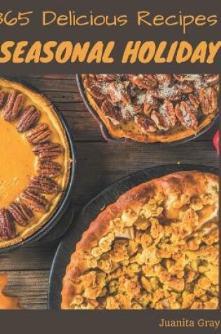 Cover of 365 Delicious Seasonal Holiday Recipes