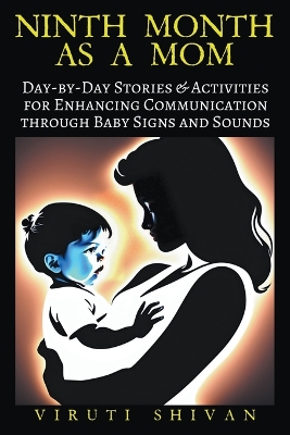 Cover of Ninth Month as a Mom - Day-by-Day Stories & Activities for Enhancing Communication through Baby Signs and Sounds