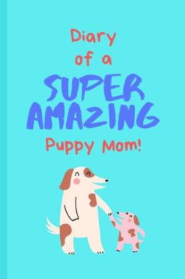 Book cover for Diary of a Super Amazing Puppy Mom!