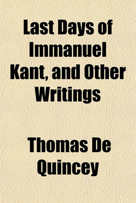 Book cover for Last Days of Immanuel Kant; And Other Writings