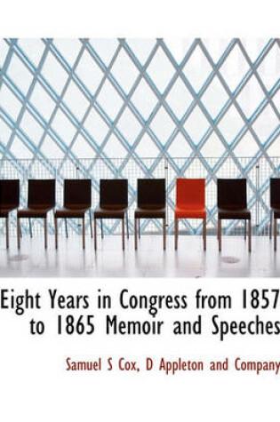 Cover of Eight Years in Congress from 1857 to 1865 Memoir and Speeches