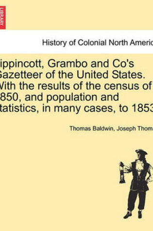 Cover of Lippincott, Grambo and Co's Gazetteer of the United States. with the Results of the Census of 1850, and Population and Statistics, in Many Cases, to 1853.