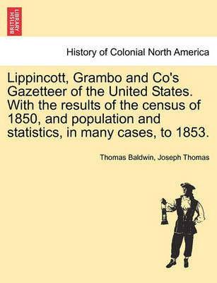 Book cover for Lippincott, Grambo and Co's Gazetteer of the United States. with the Results of the Census of 1850, and Population and Statistics, in Many Cases, to 1853.