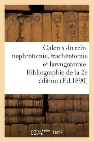 Cover of Des Calculs Du Rein Et de la Nephrotomie Et Sur La Tracheotomie Et La Laryngotomie Du Dr Melchor