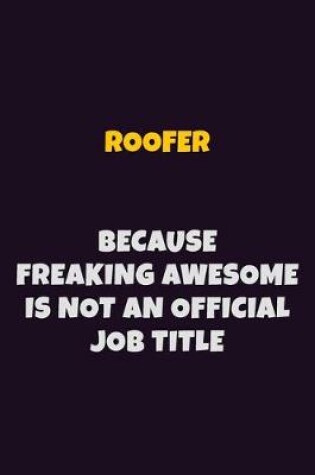 Cover of Roofer, Because Freaking Awesome Is Not An Official Job Title