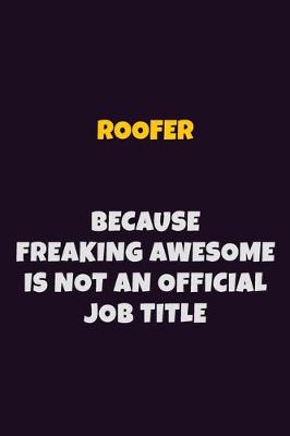 Book cover for Roofer, Because Freaking Awesome Is Not An Official Job Title