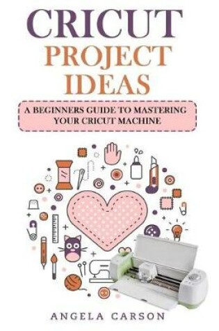 Cover of Cricut Project Ideas