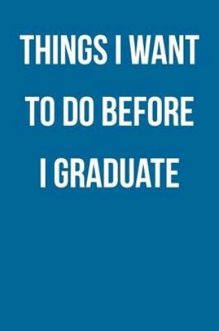 Cover of Things I Want to Do Before I Graduate