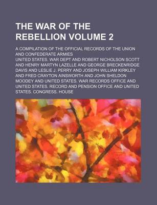 Book cover for The War of the Rebellion Volume 2; A Compilation of the Official Records of the Union and Confederate Armies