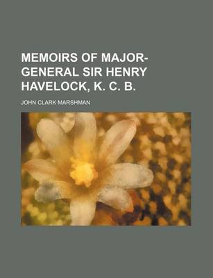 Book cover for Memoirs of Major-General Sir Henry Havelock, K. C. B.