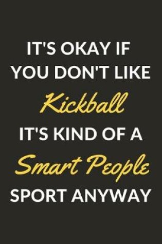 Cover of It's Okay If You Don't Like Kickball It's Kind Of A Smart People Sport Anyway