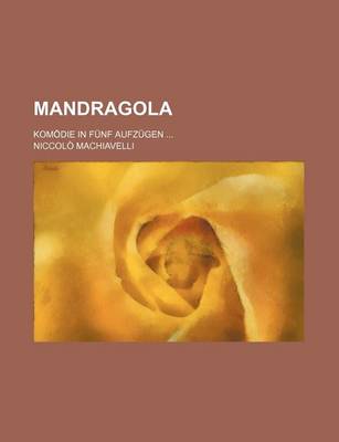 Book cover for Mandragola; Komodie in Funf Aufzugen