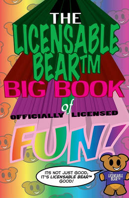 Book cover for The Licensable BearTM Big Book of Officially Licensed Fun!