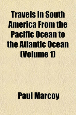 Cover of Travels in South America from the Pacific Ocean to the Atlantic Ocean (Volume 1)