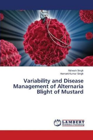 Cover of Variability and Disease Management of Alternaria Blight of Mustard