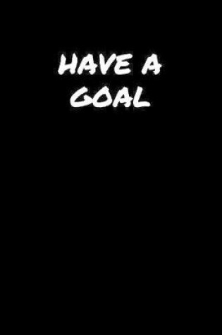 Cover of Have A Goal