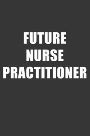 Cover of Future Nurse Practitioner Notebook