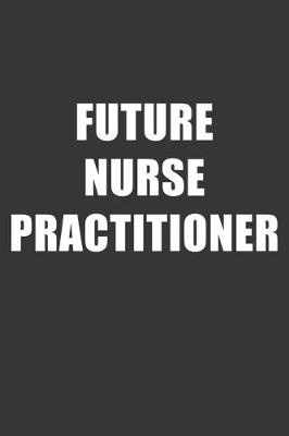 Book cover for Future Nurse Practitioner Notebook