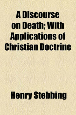 Cover of A Discourse on Death; With Applications of Christian Doctrine