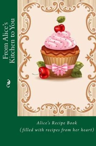 Cover of From Alice's Kitchen to You