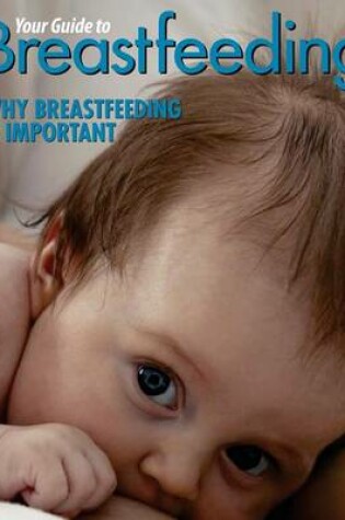 Cover of Your Guide to Breastfeeding - Why Breastfeeding Is Important