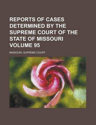 Book cover for Reports of Cases Determined by the Supreme Court of the State of Missouri Volume 95