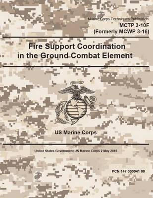 Book cover for Marine Corps Techniques Publication MCTP 3-10F (Formerly MCWP 3-16) Fire Support Coordination in the Ground Combat Element 2 May 2016