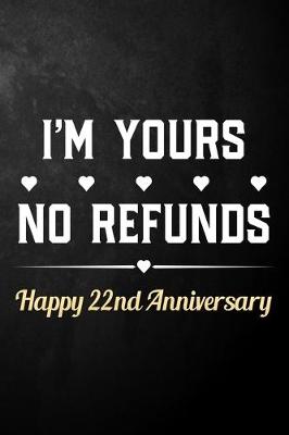 Book cover for I'm Yours No Refunds Happy 22nd Anniversary