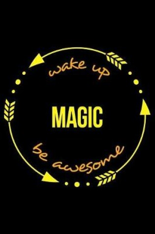 Cover of Wake Up Magic Be Awesome Gift Notebook for a Magic Practitioner, Blank Lined Journal