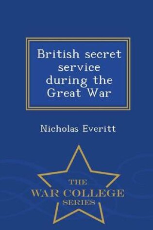 Cover of British Secret Service During the Great War - War College Series