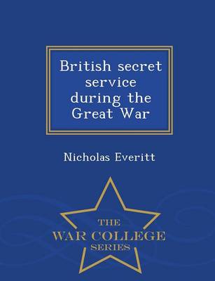 Book cover for British Secret Service During the Great War - War College Series