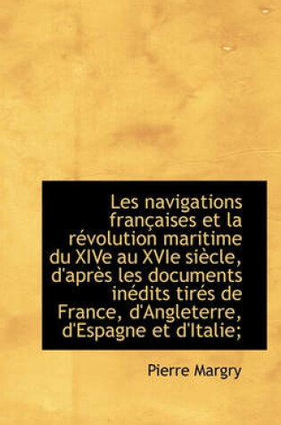 Cover of Les Navigations Francaises Et La Revolution Maritime Du Xive Au Xvie Siecle, D'Apres Les Documents I