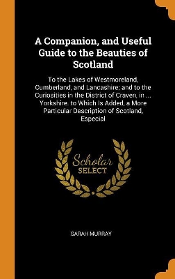 Book cover for A Companion, and Useful Guide to the Beauties of Scotland