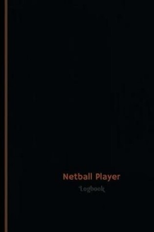 Cover of Netball Player Log (Logbook, Journal - 120 pages, 6 x 9 inches)