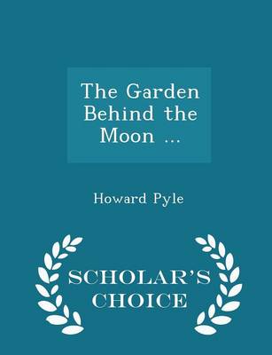 Book cover for The Garden Behind the Moon ... - Scholar's Choice Edition