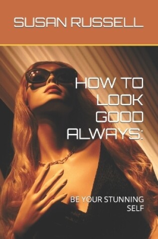 Cover of How to Look Good Always