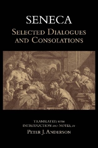 Cover of Seneca: Selected Dialogues and Consolations