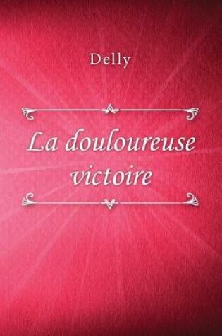 Cover of La douloureuse victoire