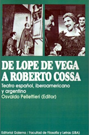 Cover of De Lope De Vega A Roberto Cossa: Teatro Espanol, Iberoamericano y Argentino