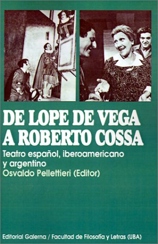 Book cover for De Lope De Vega A Roberto Cossa: Teatro Espanol, Iberoamericano y Argentino