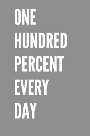 Cover of One Hundred Percent Every Day