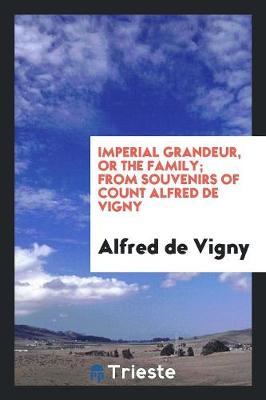 Book cover for Imperial Grandeur, or the Family; From Souvenirs of Count Alfred de Vigny