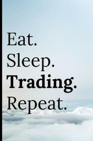Cover of Eat Sleep Trading Repeat