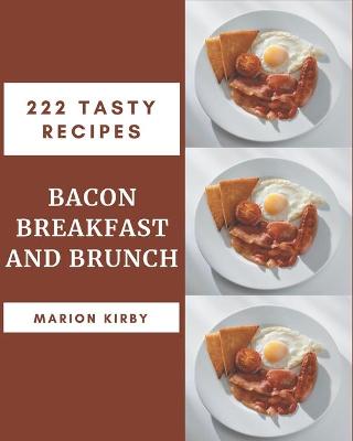 Book cover for 222 Tasty Bacon Breakfast and Brunch Recipes