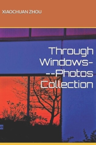Cover of Through Windows---Photos Collection