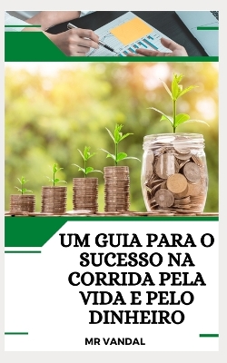 Book cover for Um guia para o sucesso na corrida pela vida e pelo dinheiro