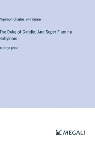 Cover of The Duke of Gandia; And Super Flumina Babylonis