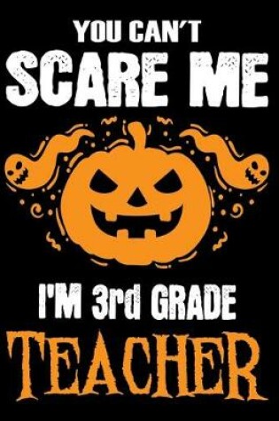 Cover of You Can't Scare me i'm a 3rd Grade Teacher