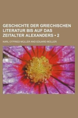 Cover of Geschichte Der Griechischen Literatur Bis Auf Das Zeitalter Alexanders (2)